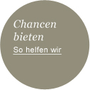 Chancen bieten. So helfen wir.